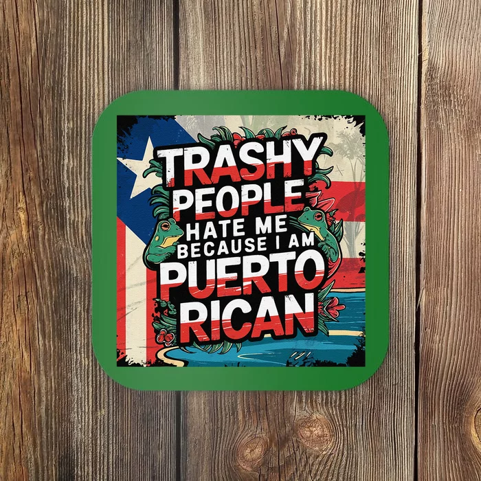 Trashy People Hate Me Because I Am Puerto Rican Not Garbage Coaster