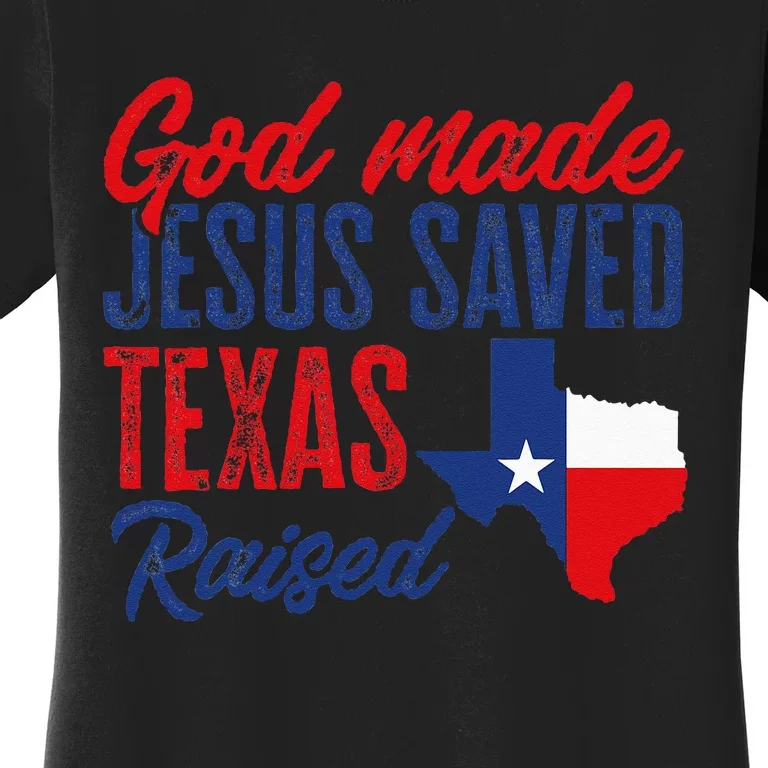 Texas Pride Home God Made Jesus Saved Texas Raised Women's T-Shirt