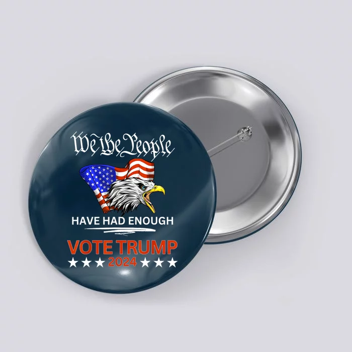 The People Have Had Enough Pro Republican Vote Trump 2024 We Gift Button