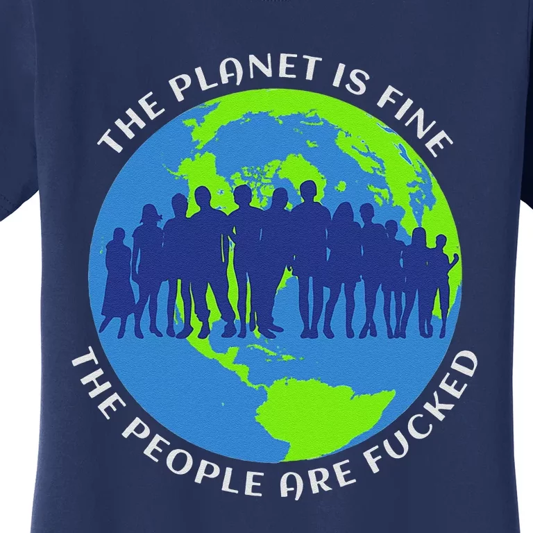 The Planet Is Fine The People Are Fucked Funny Quote Women's T-Shirt