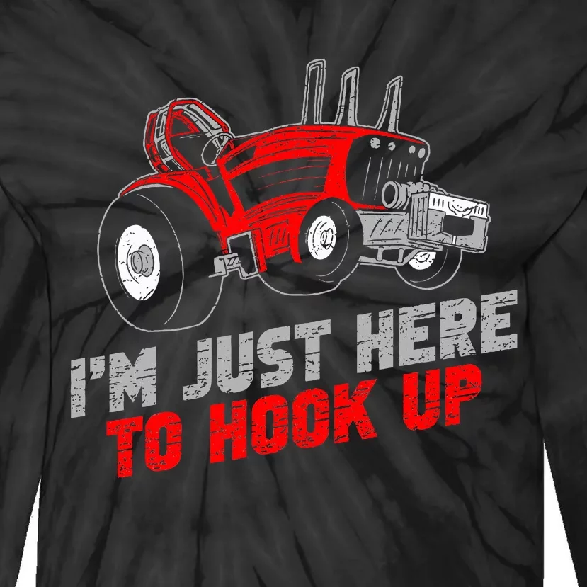 Tractor Pulling IM Just Here To Hook Up Tie-Dye Long Sleeve Shirt