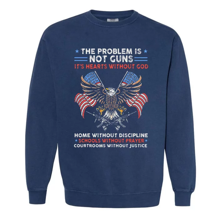 The Problem Is Not Guns ItS Hearts Without God Garment-Dyed Sweatshirt