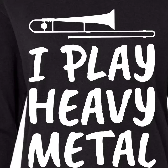 Trombone Player I Play Heavy Metal Womens Cotton Relaxed Long Sleeve T-Shirt