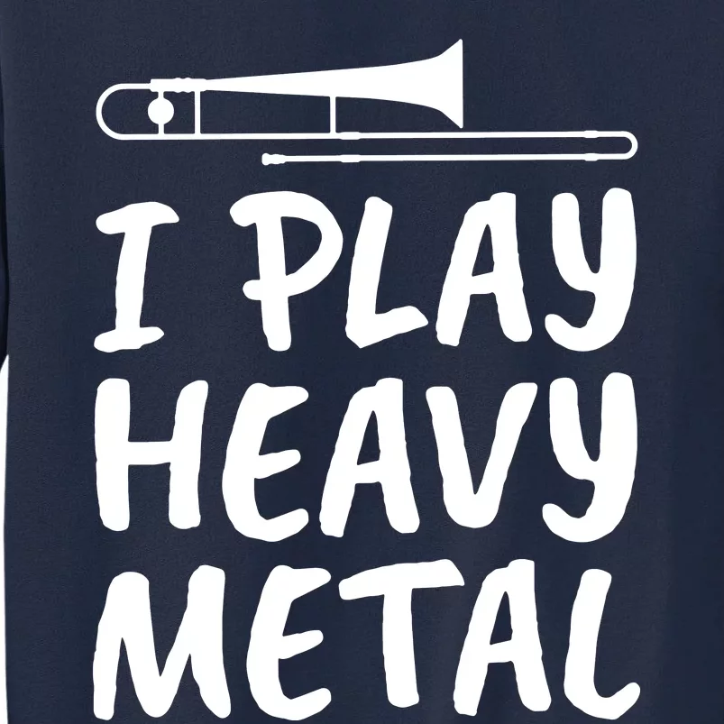 Trombone Player I Play Heavy Metal Tall Sweatshirt