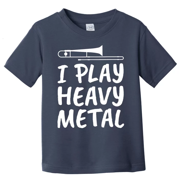 Trombone Player I Play Heavy Metal Toddler T-Shirt