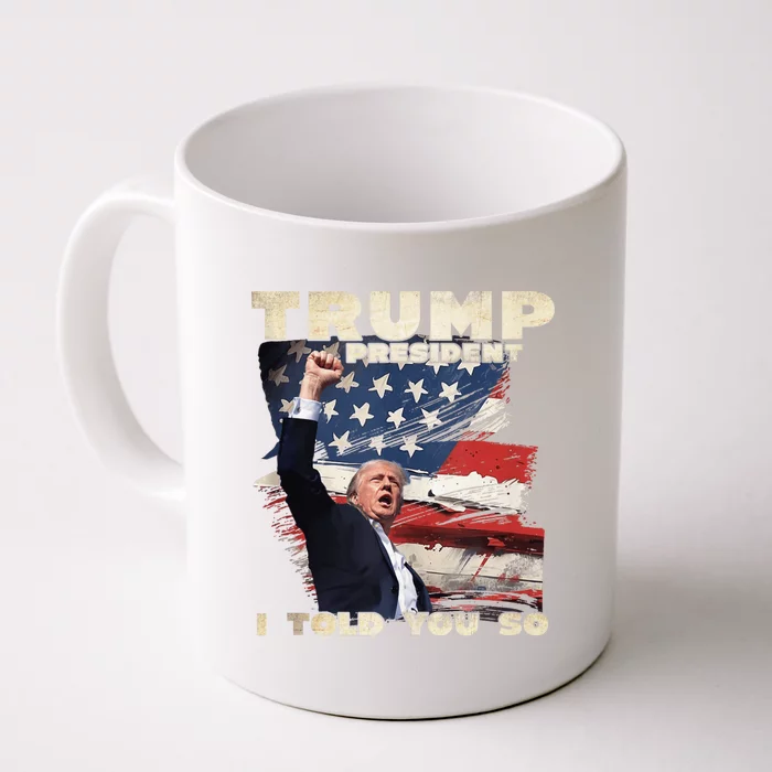 Trump President I Told You So Bold Statement Design Front & Back Coffee Mug