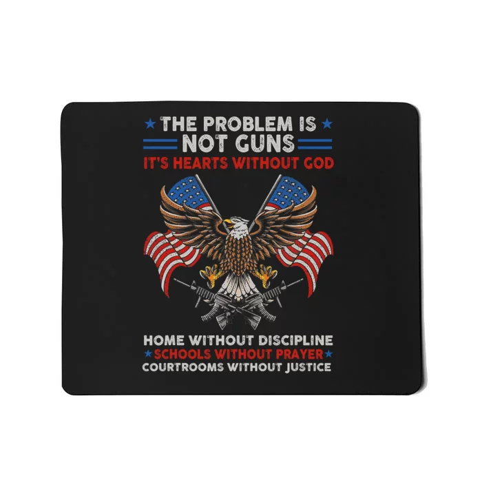 The Problem Is Not Guns ItS Hearts Without God Mousepad