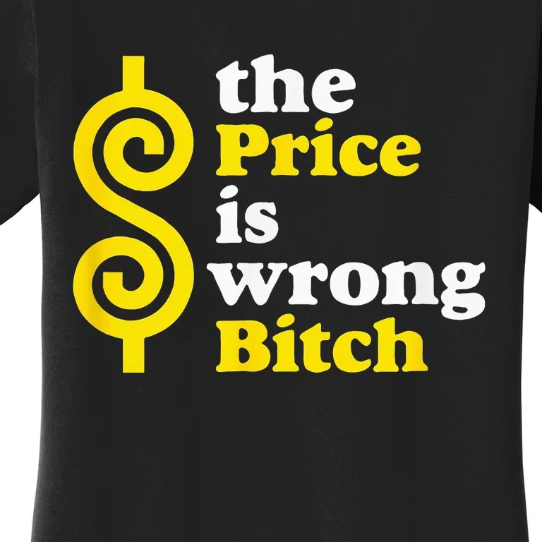 The Price Is Wrong Bitch Women's T-Shirt