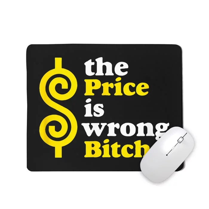 The price Is Wrong Bitch Mousepad