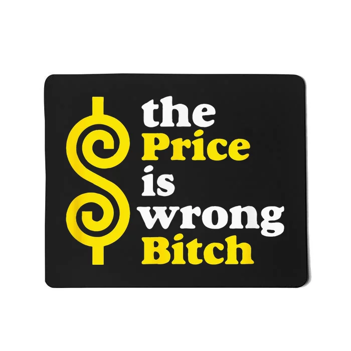 The price Is Wrong Bitch Mousepad