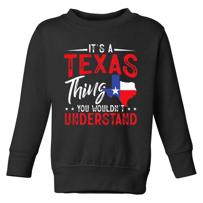 Texas Pride Its A Texas Thing You WouldnT Understand Toddler Sweatshirt