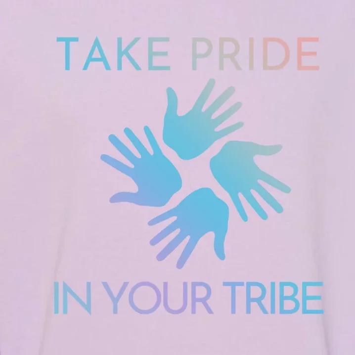 Take Pride In Your Tribe Meaningful Gift Garment-Dyed Sweatshirt