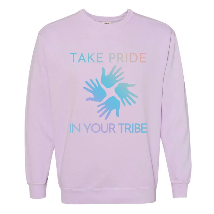 Take Pride In Your Tribe Meaningful Gift Garment-Dyed Sweatshirt