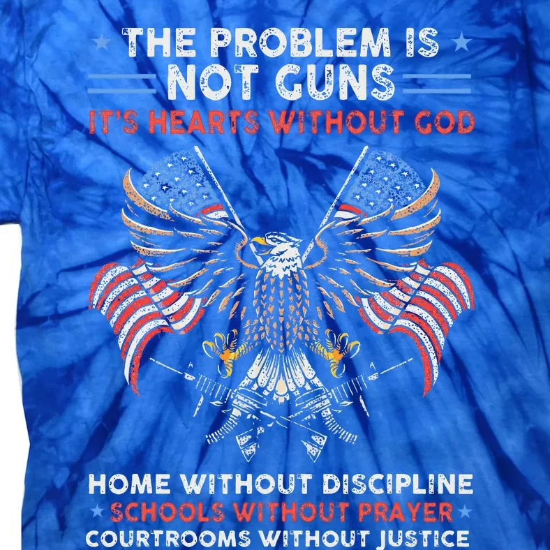 The Problem Is Not Guns ItS Hearts Without God Tie-Dye T-Shirt