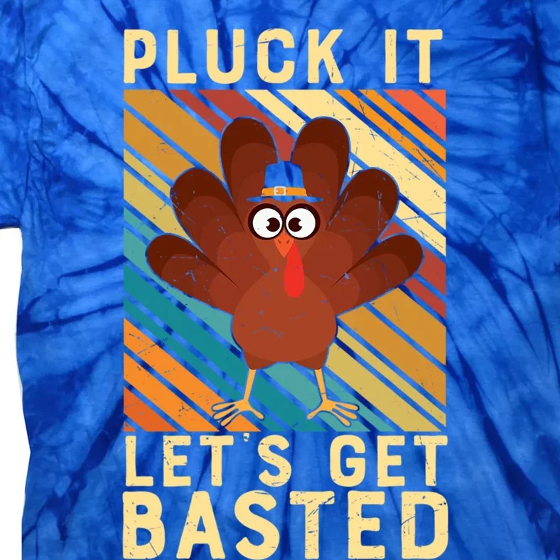 Thanksgiving Pluck It Lets Get Basted Turkey Gift Tie-Dye T-Shirt