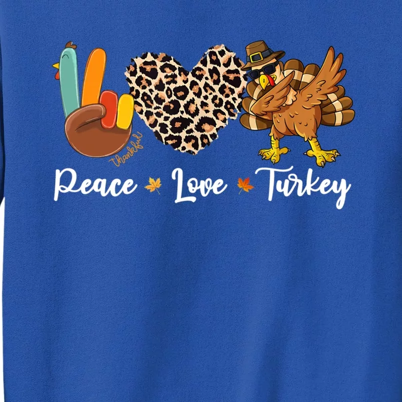 Thanksgiving Peace Love Turkey Dabbing Apparel Meaningful Gift Tall Sweatshirt