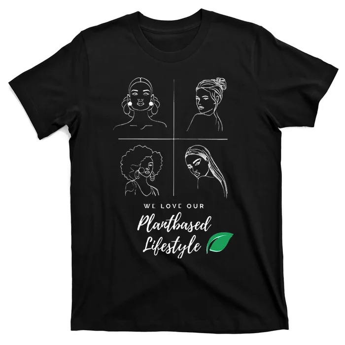 The Plantbased Ladies Loving A Plantbased Lifestyle T-Shirt