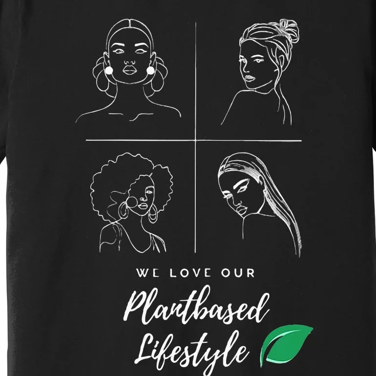 The Plantbased Ladies Loving A Plantbased Lifestyle Premium T-Shirt