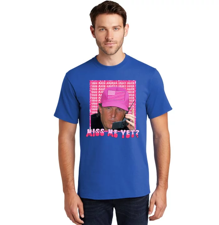 Trump Pink Miss Me Yet Trump 2024 Tall T-Shirt