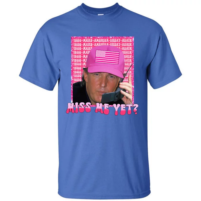 Trump Pink Miss Me Yet Trump 2024 Tall T-Shirt