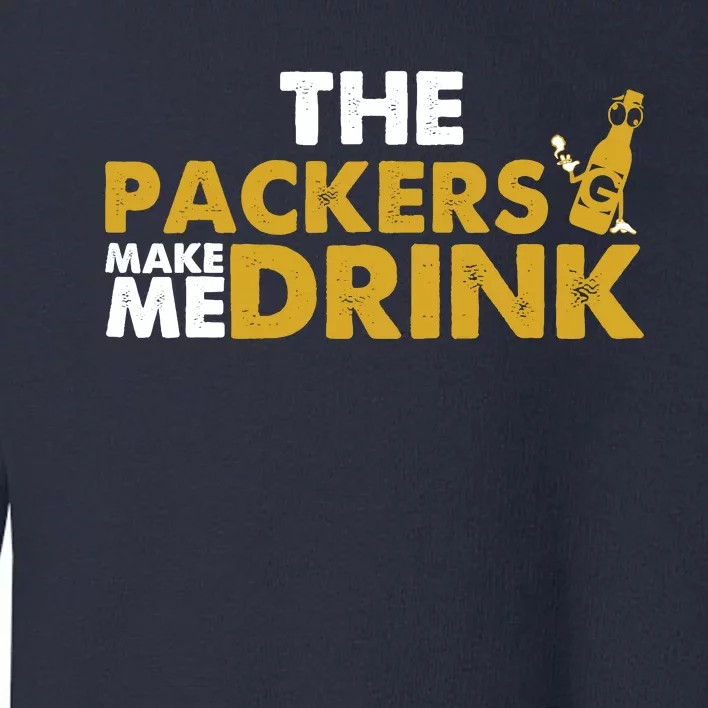 The Packers Make Me Drink Funny Toddler Sweatshirt