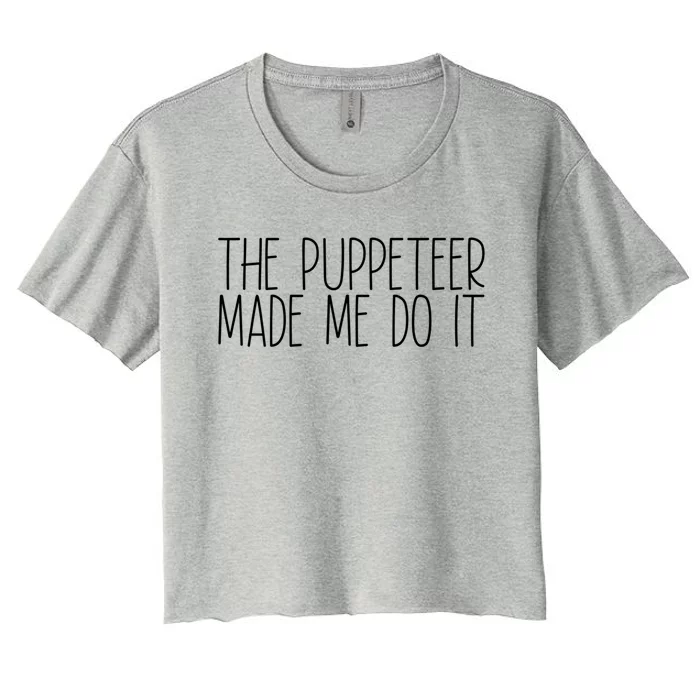 The Puppeteer Made Me Do It Gift Women's Crop Top Tee