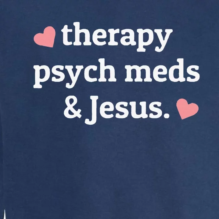 Therapy Psych Meds and Jesus Garment-Dyed Sweatshirt