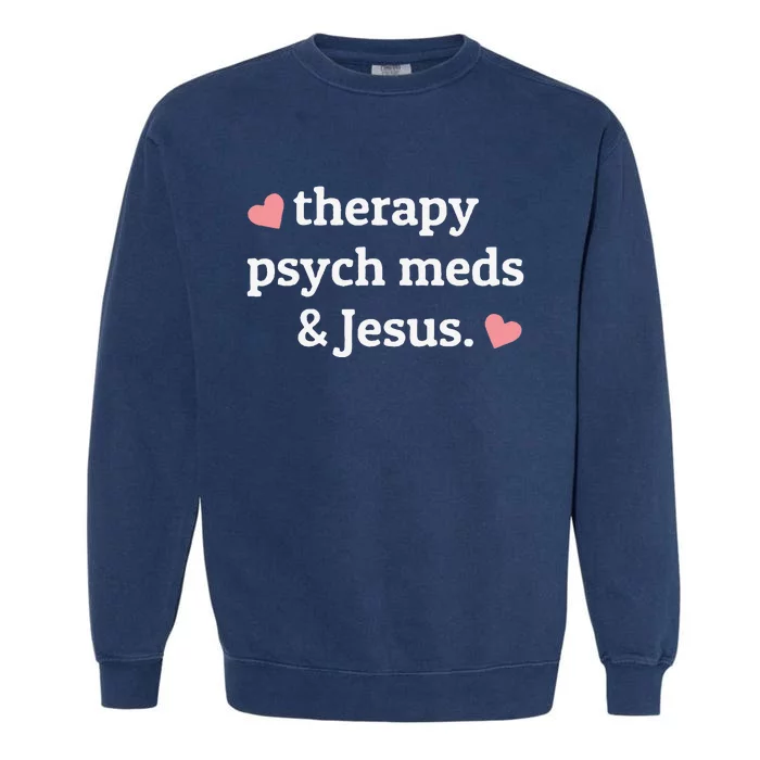 Therapy Psych Meds and Jesus Garment-Dyed Sweatshirt