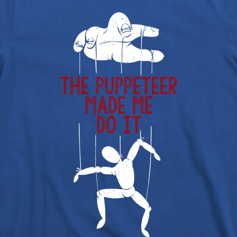 The Puppeteer Made Me Do It Giftgift Meaningful Gift T-Shirt