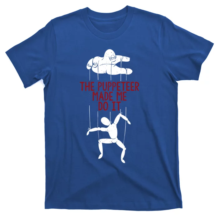 The Puppeteer Made Me Do It Giftgift Meaningful Gift T-Shirt