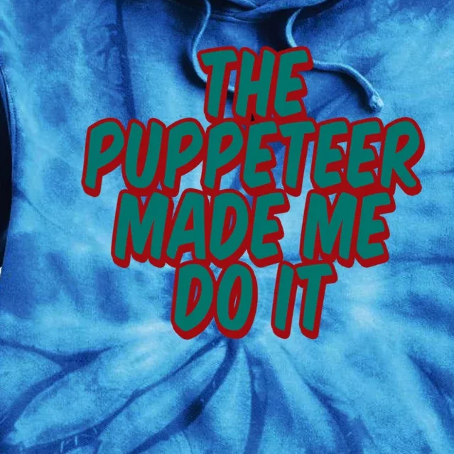 The Puppeteer Made Me Do It Giftgiftgift Tie Dye Hoodie