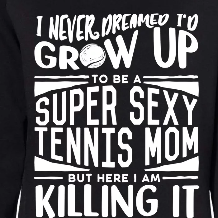 Tennis Player Mom Meaningful Gift Tennis Lover Meaningful Gift Womens California Wash Sweatshirt