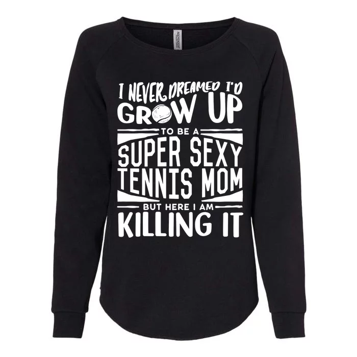 Tennis Player Mom Meaningful Gift Tennis Lover Meaningful Gift Womens California Wash Sweatshirt