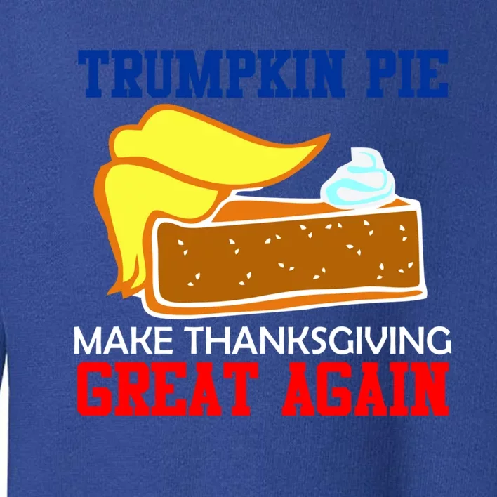 Trumpkin Pie Make Thanksgiving Great Again Gift Toddler Sweatshirt