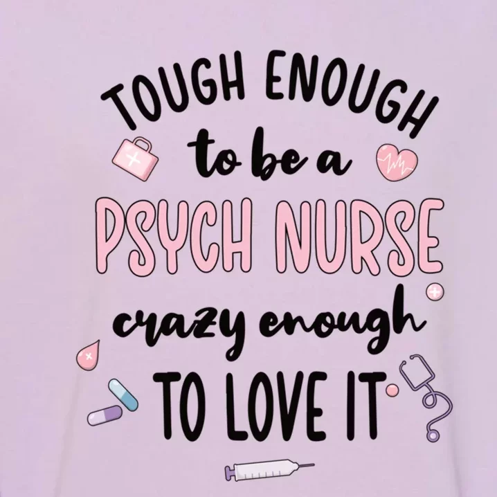 Tough Psych Nurse Psychiatric Nurse Cool Gift Garment-Dyed Sweatshirt