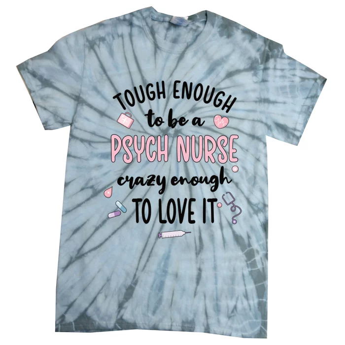 Tough Psych Nurse Psychiatric Nurse Cool Gift Tie-Dye T-Shirt