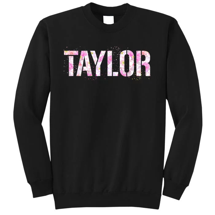 Taylor Personalized Name Floral First Name Taylor Tall Sweatshirt