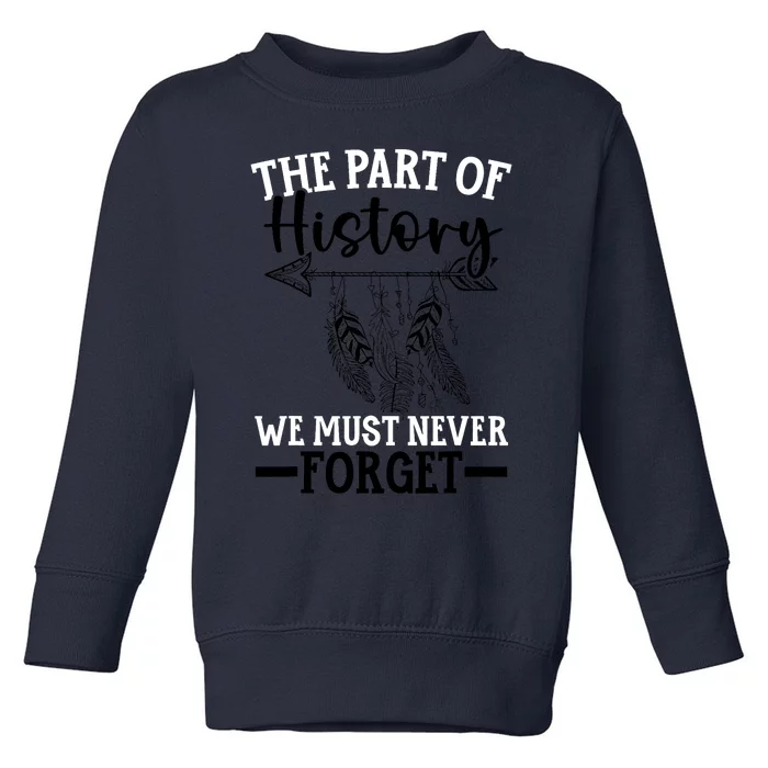 The Part Of History We Never Forget Orange Day Indigenous Toddler Sweatshirt