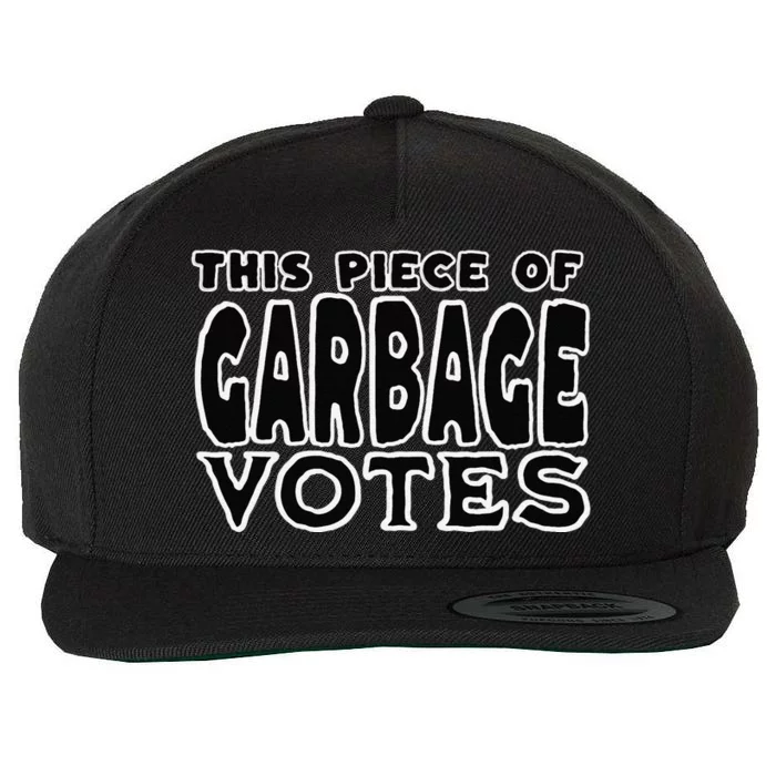 This Piece Of Garbage Votes Sarcastic Political Statement Wool Snapback Cap