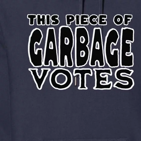 This Piece Of Garbage Votes Sarcastic Political Statement Premium Hoodie