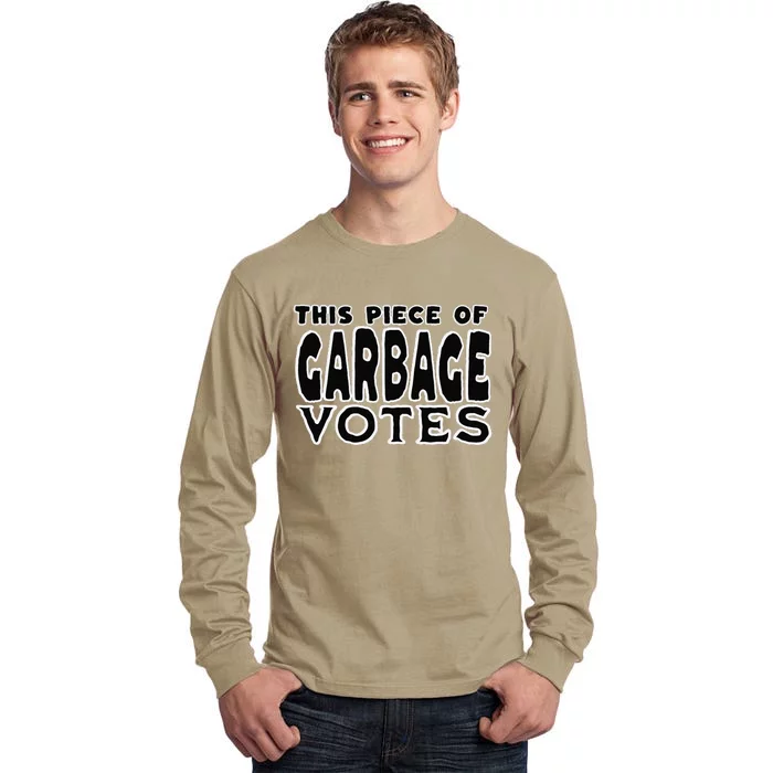 This Piece Of Garbage Votes Sarcastic Political Statement Tall Long Sleeve T-Shirt