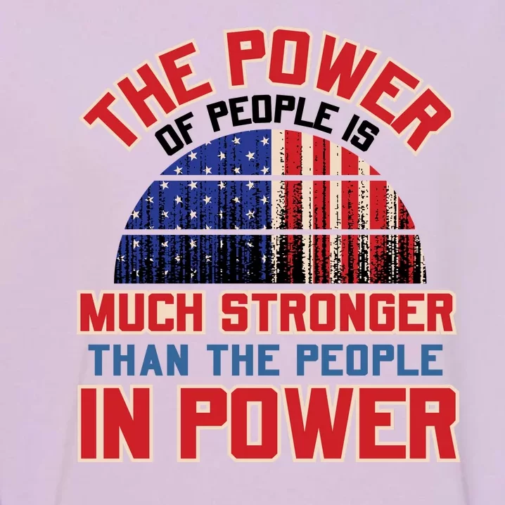 The Power Of People Is Much Stronger Than The People In Power Political Slogan Garment-Dyed Sweatshirt