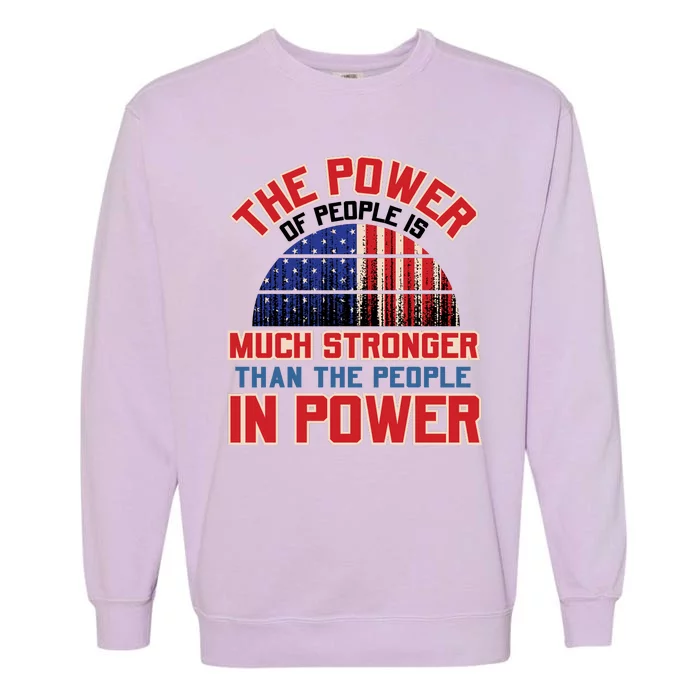 The Power Of People Is Much Stronger Than The People In Power Political Slogan Garment-Dyed Sweatshirt