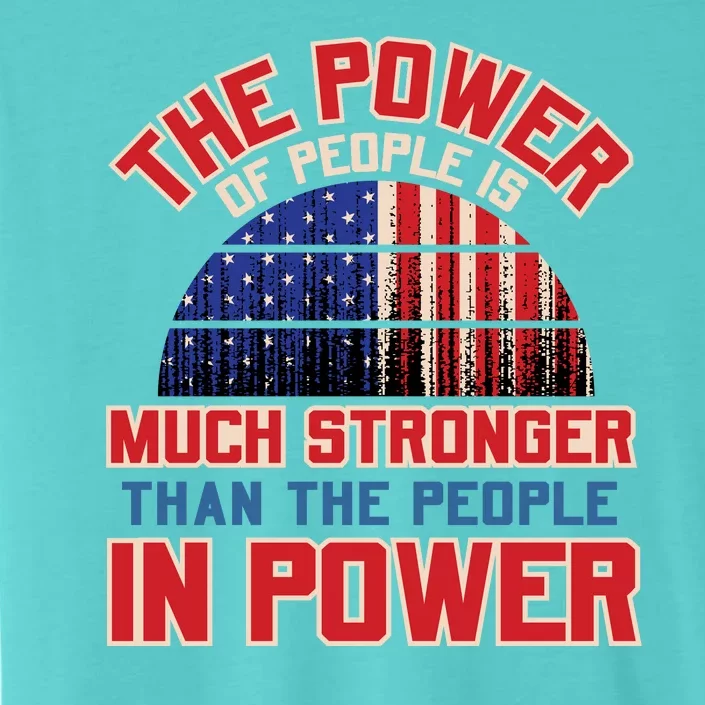 The Power Of People Is Much Stronger Than The People In Power Political Slogan ChromaSoft Performance T-Shirt