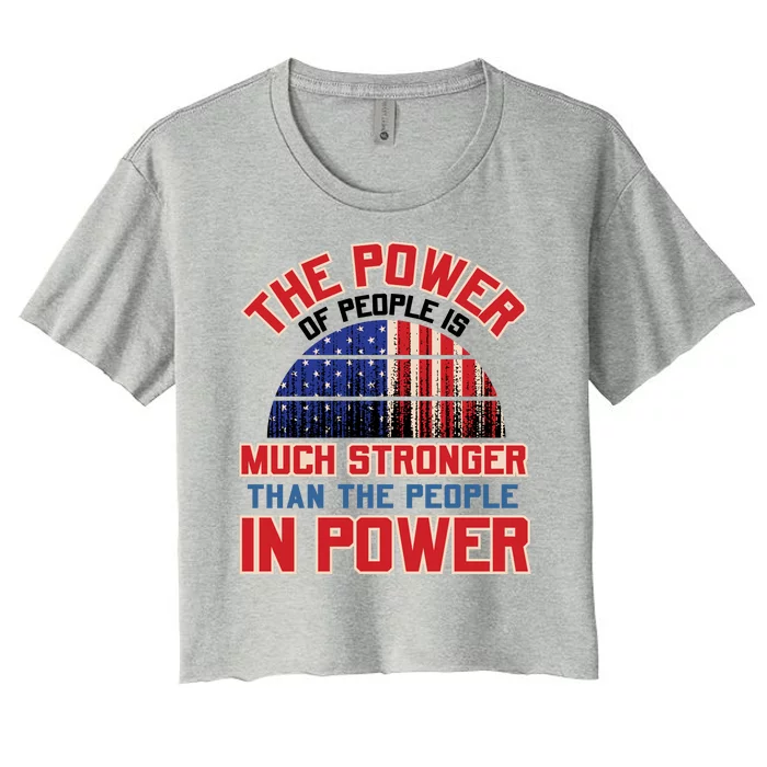 The Power Of People Is Much Stronger Than The People In Power Political Slogan Women's Crop Top Tee