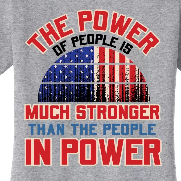 The Power Of People Is Much Stronger Than The People In Power Political Slogan Women's T-Shirt