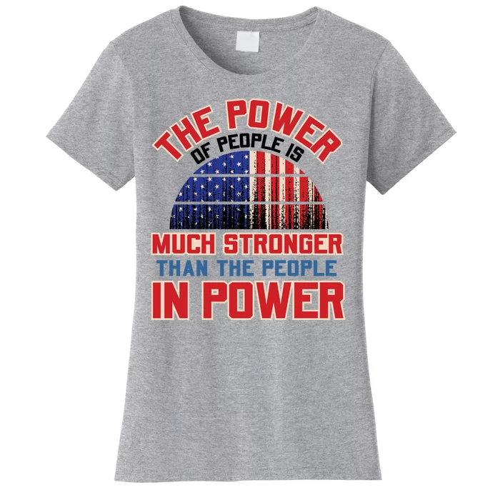 The Power Of People Is Much Stronger Than The People In Power Political Slogan Women's T-Shirt