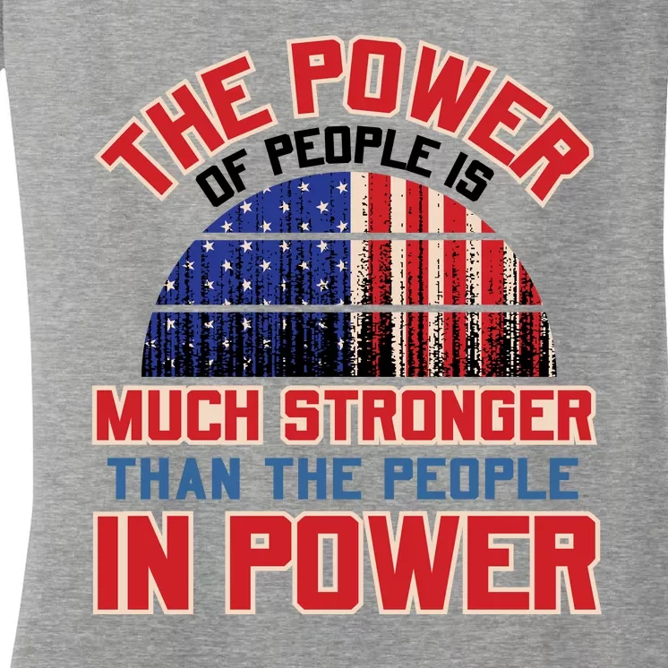 The Power Of People Is Much Stronger Than The People In Power Political Slogan Women's V-Neck T-Shirt