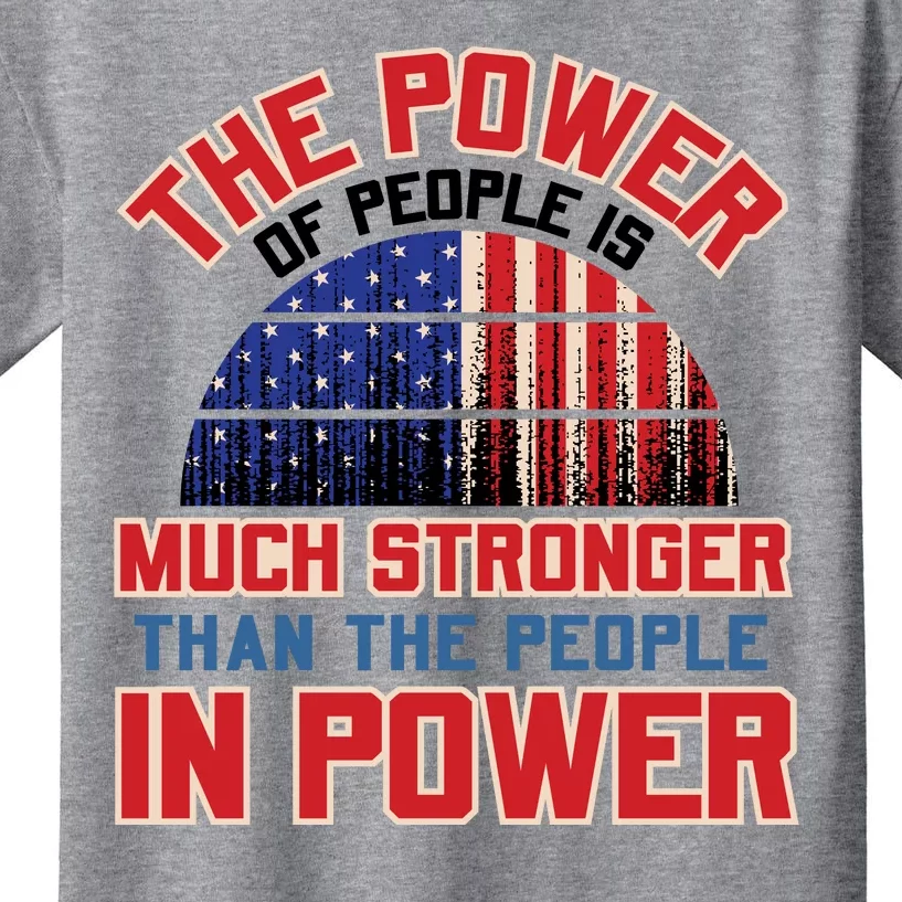 The Power Of People Is Much Stronger Than The People In Power Political Slogan Kids T-Shirt