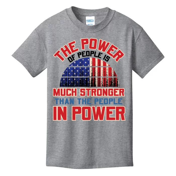 The Power Of People Is Much Stronger Than The People In Power Political Slogan Kids T-Shirt